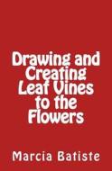 Drawing and Creating Leaf Vines to the Flowers di Marcia Batiste Smith Wilson edito da Createspace Independent Publishing Platform