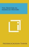 The Frontier in American History di Frederick Jackson Turner edito da Literary Licensing, LLC