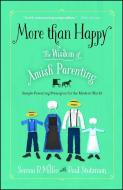 More Than Happy: The Wisdom of Amish Parenting di Serena B. Miller edito da HOWARD PUB CO INC