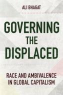 Governing The Displaced di Ali Bhagat edito da Cornell University Press