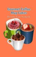 Gourmet Coffee Mug Cakes di Brenda Van Niekerk edito da Createspace