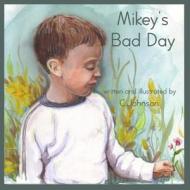 Mikey's Bad Day di C. Johnson edito da Createspace