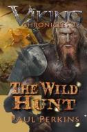The Wild Hunt: The Viking Chronicles Book 2 di Dr Paul Perkins edito da Createspace