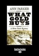 What Gold Buys: A Silver Rush Mystery (Large Print 16pt) di Ann Parker edito da READHOWYOUWANT