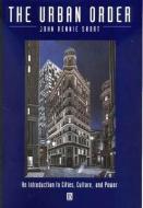 The Urban Order di John Rennie Short edito da Wiley-Blackwell