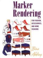 Marker Rendering for Fashion, Accessories, and Home Fashion di Bina Abling edito da Bloomsbury Publishing PLC
