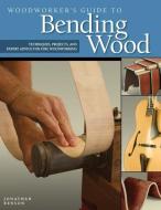Woodworker's Guide to Bending Wood di Jonathan Benson edito da Fox Chapel Publishing