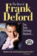 The Best of Frank Deford: I'm Just Getting Started di Frank Deford edito da TRIUMPH BOOKS