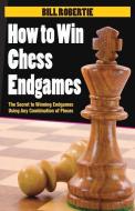 How to Win Chess Endgames di Bill Robertie edito da CARDOZA PUB
