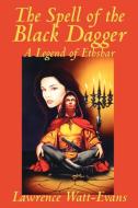 The Spell of the Black Dagger di Lawrence Watt-Evans edito da WILDSIDE PR