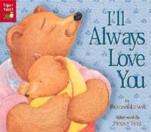 I'll Always Love You di Paeony Lewis edito da Tiger Tales