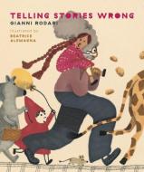 Telling Stories Wrong di Gianni Rodari edito da ENCHANTED LION BOOKS