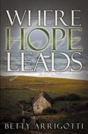 Where Hope Leads di Betty Arrigotti edito da OakTara Publishers