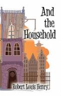 And The Household di Robert Louis Henry edito da America Star Books