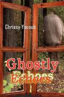 Ghostly Echoes di Chrissy Yacoub edito da America Star Books