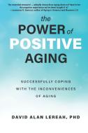 The Power of Positive Aging: Successfully Coping with the Inconveniences of Growing Older di David Lereah edito da QUILL DRIVER BOOKS