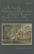 The Family, Marriage, and Radicalism in British Women's Novels of the 1790s di Jennifer Golightly edito da Bucknell University Press