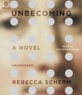 Unbecoming di Rebecca Scherm edito da Penguin Audiobooks