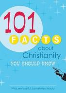 101 Facts about Christianity You Should Know di Rebecca Currington, Susan Duke, Matthew Kinne edito da Barbour Publishing