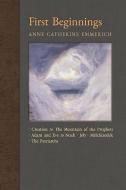 First Beginnings di Anne Catherine Emmerich, James Richard Wetmore edito da Angelico Press