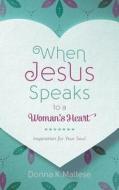 When Jesus Speaks to a Woman's Heart: Inspiration for Your Soul di Donna K. Maltese edito da Shiloh Run Press