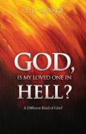 God, Is My Loved One in Hell?: A Different Kind of Grief di L. J. Klotz edito da XULON PR