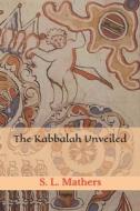 THE KABBALAH UNVEILED di S. L. MACGR MATHERS edito da LIGHTNING SOURCE UK LTD