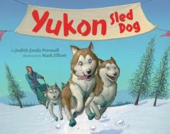 Yukon Sled Dog di Judith Janda Presnall edito da TWO LIONS