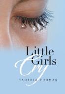Little Girls Cry di Taheria Thomas edito da XLIBRIS US