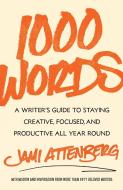 1000 Words: A Writer's Guide to Staying Creative, Focused, and Productive All-Year Round di Jami Attenberg edito da ATRIA
