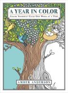 A Year in Color: Color Yourself Calm One Week at a Time di Amber Anderson edito da PEGASUS BOOKS