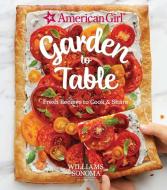 American Girl: Garden To Table di Williams Sonoma Test Kitchen edito da Weldon Owen, Incorporated