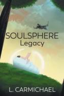 Soulsphere Legacy di L. Carmichael edito da Strategic Book Publishing