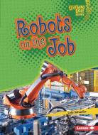 Robots on the Job di Lola Schaefer edito da LERNER PUBN