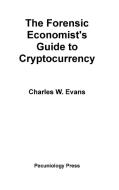 The Forensic Economist's Guide To Cryptocurrency di Charles Evans edito da Pecuniology Press