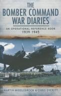 Bomber Command War Diaries: An Operational Reference Book 1939-1945 di Martin Middlebrook, Chris Everitt edito da Pen & Sword Books Ltd