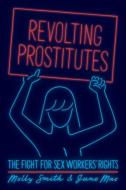 Revolting Prostitutes di Molly Smith edito da Verso Books