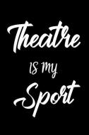 Theatre Is My Sport: Blank Lined Journal Notebook, Funny Performing Arts Journal Notebook, Ruled, Writing Book, Journal  di Booki Nova edito da INDEPENDENTLY PUBLISHED