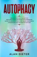 Autophagy: Heal, Detox and Self-Cleanse your Body. Speed Up your Metabolism with Intermittent Fasting to Lose Weight Easily. Keep di Alan Dieter edito da LIGHTNING SOURCE INC