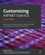 Customizing ASP.NET Core 6.0 di Jurgen Gutsch edito da Packt Publishing Limited