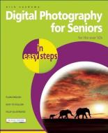 Digital Photography for Seniors in Easy Steps: For the Over 50s di Nick Vandome edito da IN EASY STEPS LTD