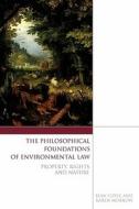 The Philosophical Foundations of Environmental Law: Property, Rights and Nature di Sean Coyle, Karen Morrow edito da IRISH ACADEMIC PR