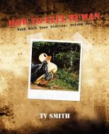 How To Feel Human - Punk Rock Tour Diaries di T V Smith edito da Arima Publishing