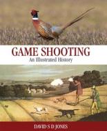 Game Shooting: An Illustrated History di David S. D. Jones edito da Quiller Publishing Ltd