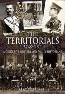 Territorials 1908-1914: a Guide for Miltary and Family Historians di Ray Westlake edito da Pen & Sword Books Ltd