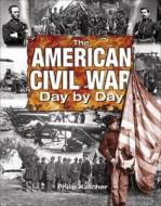The American Civil War Day by Day di Philip Katcher edito da The History Press Ltd
