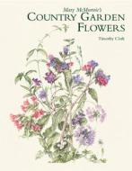 Mary McMurtrie's Country Garden Flowers di Timothy Clark edito da ACC