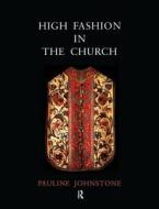 High Fashion in the Church di Pauline Johnstone edito da Maney Publishing