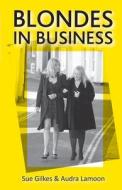 Blondes In Business di Sue Gilkes, Audra Lamoon edito da Panoma Press
