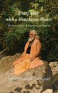 Every Day With A Himalayan Master di Yogiraj Gurunath Siddhanath edito da ALIGHT PUBN